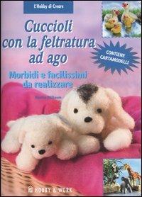 Cuccioli con la feltratura ad ago. Con cartamodelli - Monika Dillbaum - copertina