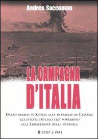 La campagna d'Italia. Dallo sbarco in Sicilia alle battaglie di Cassino: gli eventi cruciali che portarono alla liberazione della penisola - Andrea Saccoman - copertina