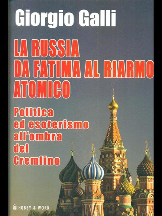 La Russia da Fatima al riarmo atomico. Politica ed esoterismo all'ombra del Cremlino - Giorgio Galli - 3