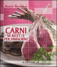 Carni. 50 ricette per dimagrire. Ediz. illustrata - Michel Montignac - copertina