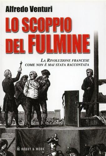 Lo scoppio del fulmine. La Rivoluzione francese come non è mai stata raccontata - Alfredo Venturi - copertina