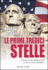 Le prime tredici stelle. L'alba di una superpotenza: gli Stati Uniti d'America - Alfredo Venturi - copertina