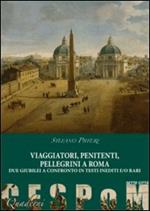 Viaggiatori, penitenti, pellegrini a Roma. Due giubilei a confronto in testi inediti e/o rari