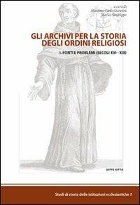 Gli archivi per la storia degli ordini religiosi. Vol. 1: Fonti e problemi (Cinque-Ottocento). - copertina