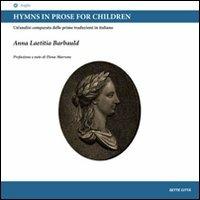 Hymns in prose for children. Un'analisi comparata delle prime traduzioni in italiano. Ediz. italiana e inglese - Anna L. Barbauld - copertina