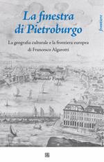 La finestra di Pietroburgo. La geografia culturale e la frontiera europea di Francesco Algarotti