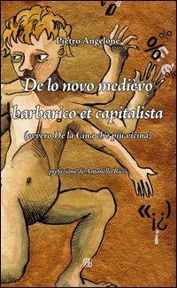 De lo novo medièvo barbarico et capitalista (ovvero De la Cina ch'è più vicina) - Pietro Angelone - copertina