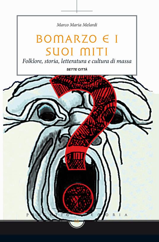 Bomarzo e i suoi miti. Folklore, storia, letteratura e cultura di massa - Marco M. Melardi - copertina