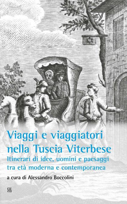 Viaggi e viaggiatori nella Tuscia viterbese. Itinerari di idee, uomini e paesaggi tra età moderna e contemporanea - copertina