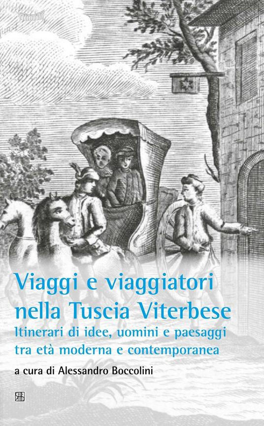 Viaggi e viaggiatori nella Tuscia viterbese. Itinerari di idee, uomini e paesaggi tra età moderna e contemporanea - copertina