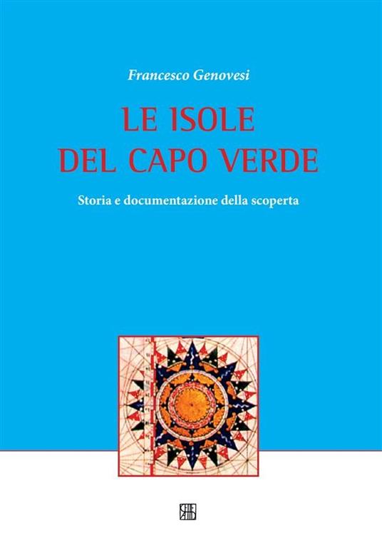 Le isole del Capo Verde. Storia e documentazione della scoperta - Francesco Genovesi - ebook