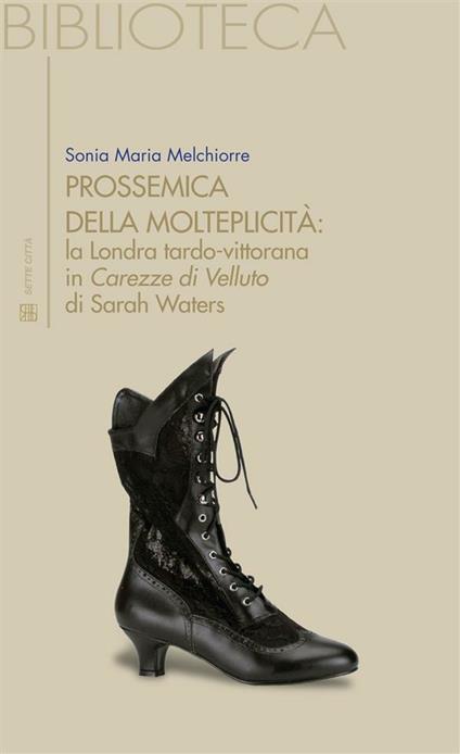 Prossemica della molteplicità. La Londra tardo-vittorana in «Carezze di velluto» di Sarah Waters - Sonia Maria Melchiorre - ebook