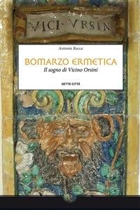 Bomarzo ermetica. Il sogno di Vicino Orsini - Antonio Rocca - ebook