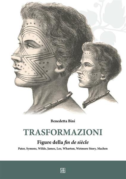 Trasformazioni. Figure della fin de siècle. Pater, Symons, Wilde, James, Lee, Wharton, Wetmore story, Machen - Benedetta Bini - ebook