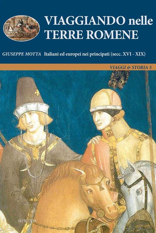 Viaggiando nelle terre romene. Italiani ed europei nei principati (secc. XVI-XIX) - Giuseppe Motta - ebook