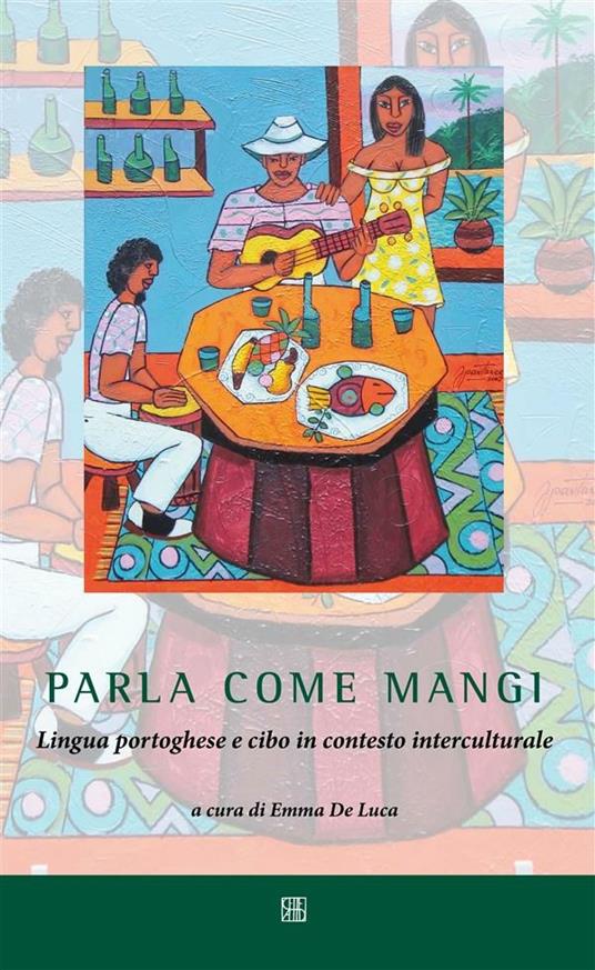 Parla come mangi. Lingua portoghese e cibo in contesto interculturale - Emma De Luca - ebook