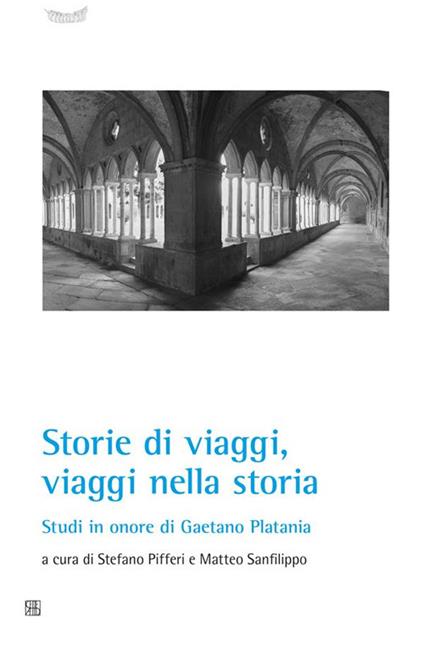 Storie di viaggi, viaggi nella storia. Studi in onore di Gaetano Platania - Stefano Pifferi,Matteo Sanfilippo - ebook