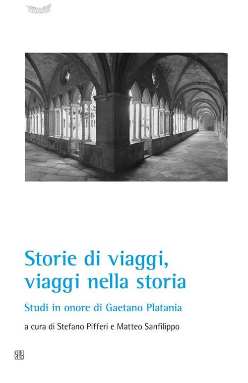 Storie di viaggi, viaggi nella storia. Studi in onore di Gaetano Platania - Stefano Pifferi,Matteo Sanfilippo - ebook