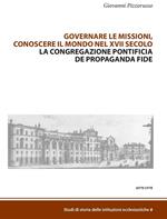 Governare le missioni, conoscere il mondo nel XVII secolo. La Congregazione pontificia De Propaganda Fide