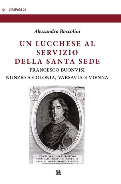 Un lucchese al servizio della Santa Sede. Francesco Buonvisi nunzio a Colonia, Varsavia e Vienna - Alessandro Boccolini - ebook