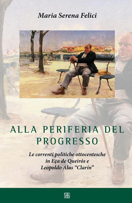Alla periferia del progresso. Le correnti politiche ottocentesche in Eça de Queirós e Leopoldo Alas «Clarín» - Maria Serena Felici - ebook