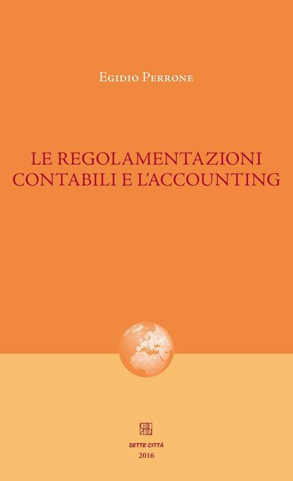 Le regolamentazioni contabili e l'accounting - Egidio Perrone - copertina