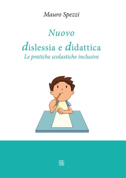 Nuovo dislessia e didattica. Le pratiche scolastiche inclusive - Mauro Spezzi - copertina