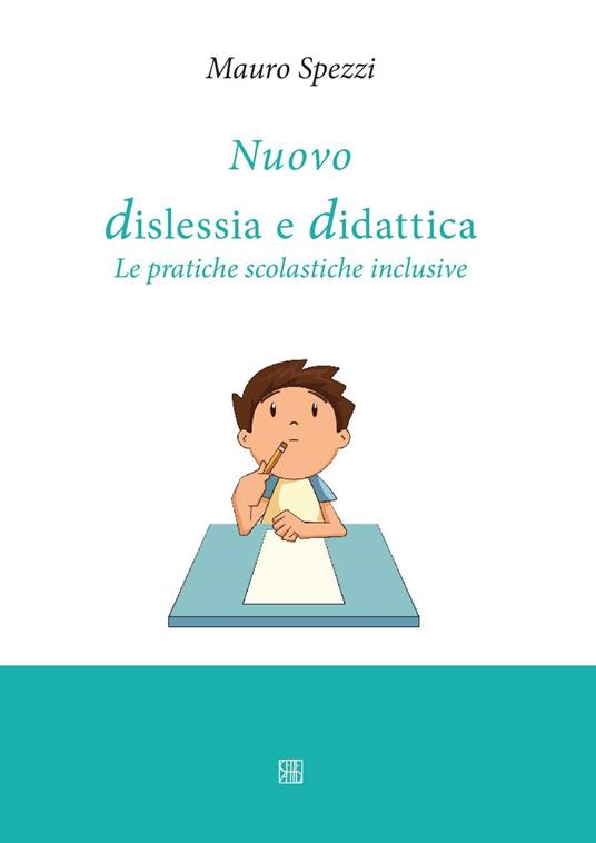 Nuovo dislessia e didattica. Le pratiche scolastiche inclusive - Mauro Spezzi - copertina