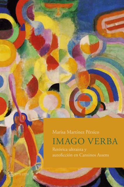 Imago verba. Retórica ultraísta y autoficción en Cansinos Assens - Marisa Martínez Pérsico - copertina