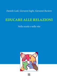 Image of Educare alle relazioni. Nella scuola e nella vita