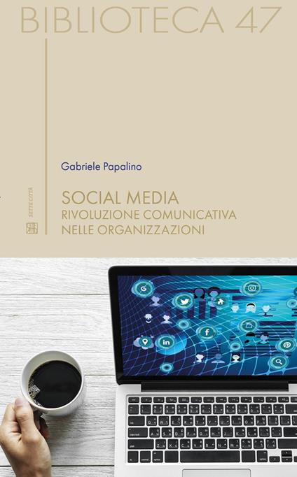 Social media. Rivoluzione comunicativa nelle organizzazioni - Gabriele Papalino - copertina