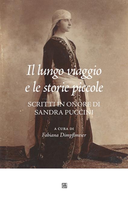 Il lungo viaggio e le storie piccole. Scritti in onore di Sandra Puccini - copertina