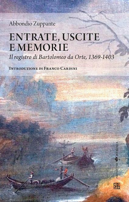 Entrate, uscite e memorie. Il registro di Bartolomeo da Orte, 1369-1403 - Abbondio Zuppante - copertina