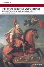 L' Europa dei Sobieski. Cultura, politica, mercatura e società