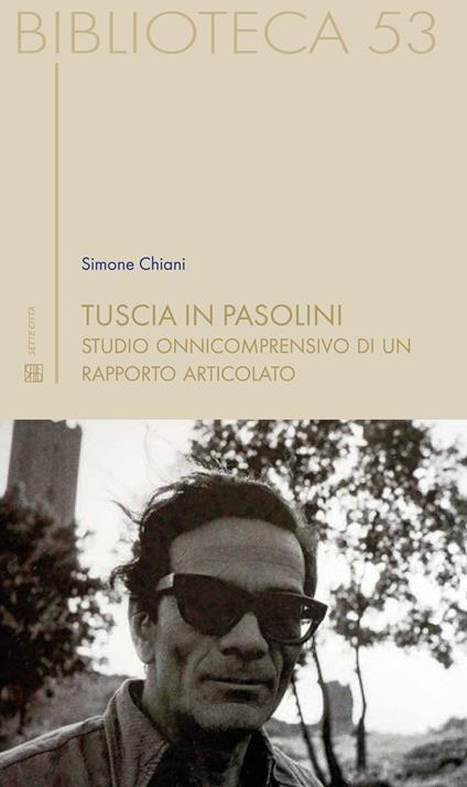 Tuscia in Pasolini. Studio onnicomprensivo di un rapporto articolato - Simone Chiani - copertina