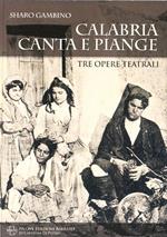 Calabria canta e piange. Tre opere teatrali