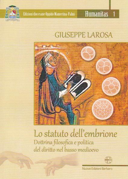 Lo statuto dell'embrione. Dottrina filosofica e politica del diritto nel basso medioevo - Giuseppe Larosa - copertina