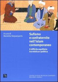 Sufismo e confraternite nell'Islam contemporaneo. Il difficile equilibrio tra mistica e politica - copertina