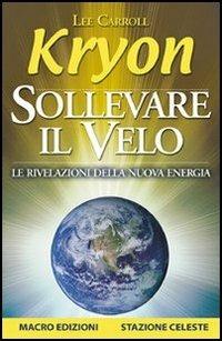 Sollevare il velo. Le rivelazioni della nuova energia - Kryon,Lee Carroll - 5