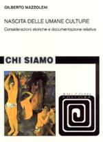 Nascita delle umane culture. Considerazioni storiche e documentazione relativa