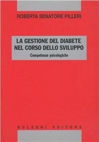 La gestione del diabete nel corso dello sviluppo. Competenze psicologiche - Roberta Pilleri Senatore - copertina