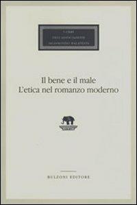 Il bene e il male. L'etica nel romanzo moderno - copertina