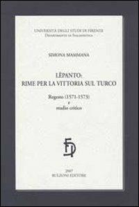 Lepanto: rime per la vittoria sul turco. Regesto (1571-1573) e studio critico - Simona Mammana - copertina