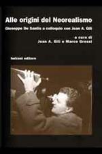 Alle origini del neorealismo. Giuseppe De Santis a colloquio con Jean A. Gili