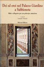 Dei ed eroi nel palazzo giardino a Sabbioneta. Miti e allegorie per un principe umanista