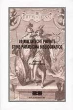 Le biblioteche private come paradigma bibliografico. Atti del Convegno (Roma)