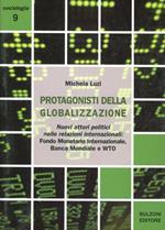 I protagonisti della globalizzazione. Nuovi attori politici nelle relazioni internazionali. Fondo monetario internazionale, banca mondiale e WTO