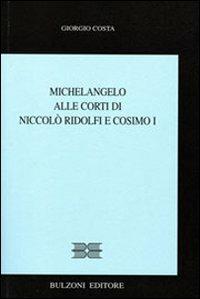 Michelangelo alle corti di Niccolò Ridolfi e Cosimo I - Giorgio Costa - 4