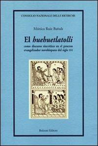 El «Huehuetlatolli». Como discurso sincrético en el proceso evangelizador novohispano del siglo XVI - Monica Ruiz Banuls - copertina