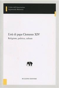 L' età di papa Clemente XIV. Religione, politica, cultura - copertina